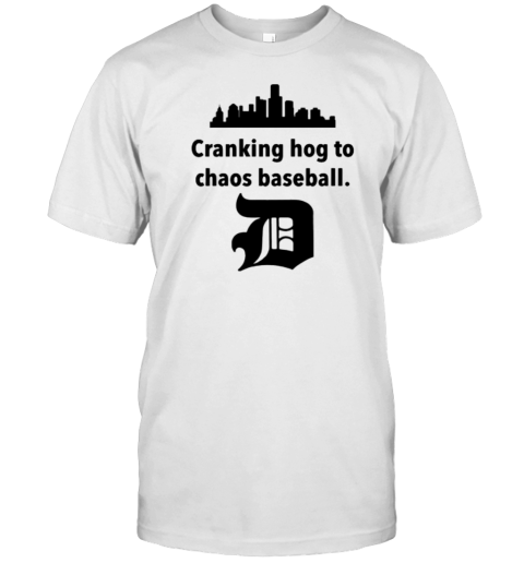 Detroit Tigers Cranking Hog To Chaos Baseball T-Shirt