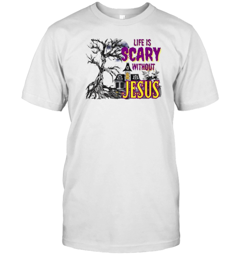 Funy Halloween Life Is Scary Without Jesus Christian Faith T-Shirt