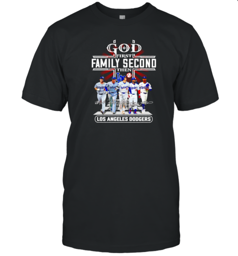 God first family second then Los Angeles Dodgers players signatures T-Shirt