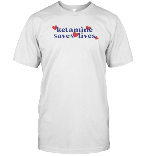 Ketamine Saves Lives T-Shirt