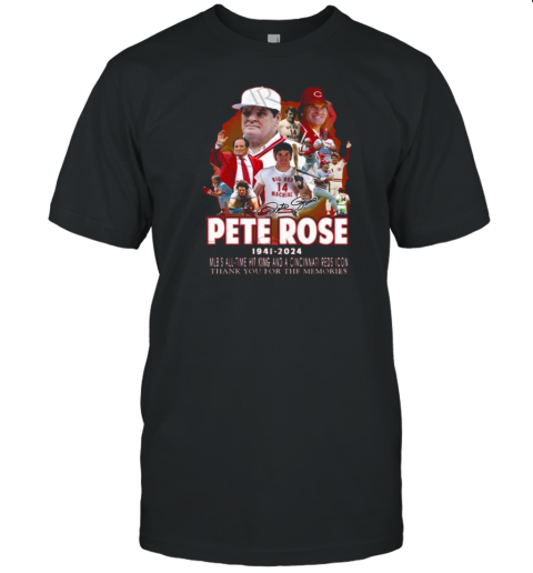 Pete Rose 1941 2024 MLB's All Time Hit King And A Cincinnati Reds Icon Thank You For The Memories Signature T-Shirt