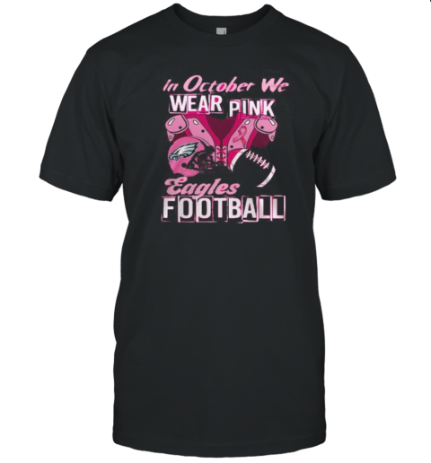 Philadelphia Eagles Limited Edition Eagles In October We Wear Pink New T-Shirt