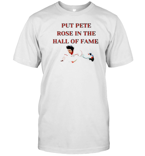 Put Pete Rose Hall of Fame Hit King T-Shirt