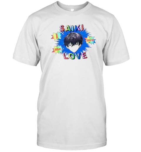 Saiki love I love me T-Shirt