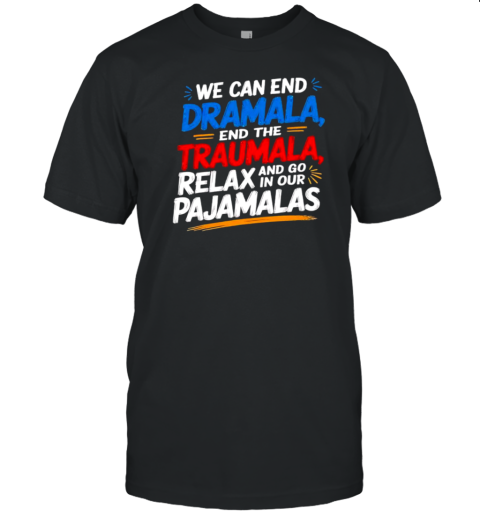 We can end the Dramala end the Traumala T-Shirt