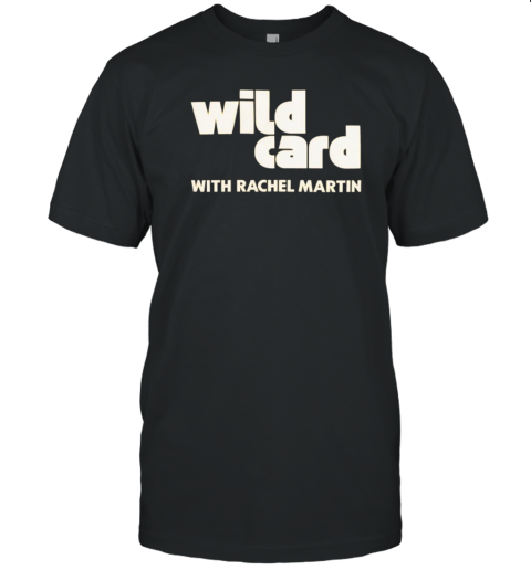 Wild Card with Rachel Martin T-Shirt