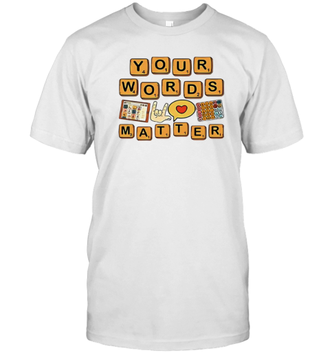 Your words matter AAC SPED teacher inclusion T-Shirt