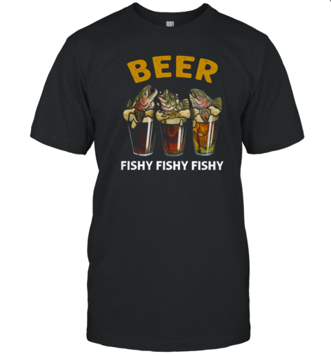 Beer Fishy Fishy Fishy T-Shirt