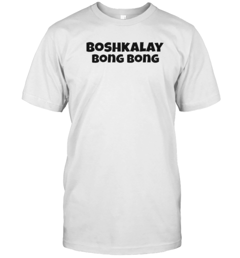 Boshkalay Bong Bong T-Shirt