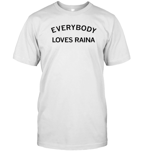 Everybody loves Raina T-Shirt