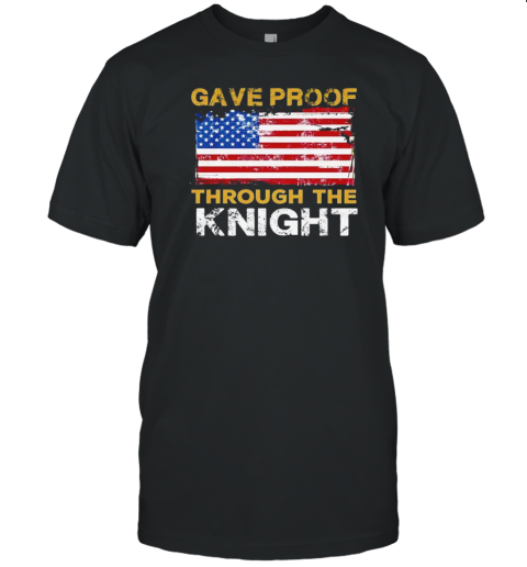 Gave Proof Through The Knight USA Flag T-Shirt