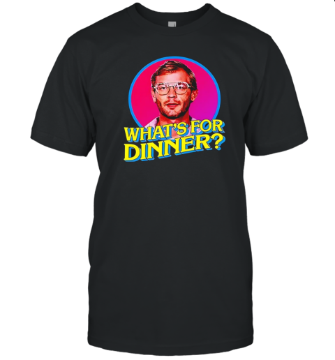 Jeffrey Dahmer What'S For Dinner T-Shirt