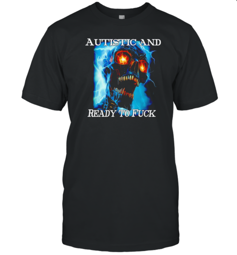 Skull Autistic And Ready To Fuck Retro T-Shirt