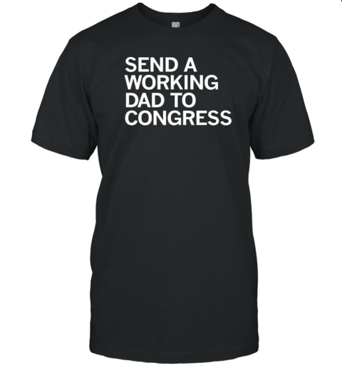 Tony Vargas Nebraskans Send A Working Dad To Congress T-Shirt