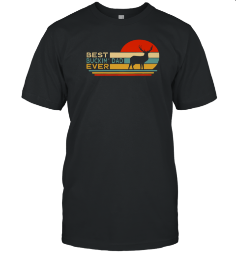 BEST BUCKIN DAD EVER T-Shirt