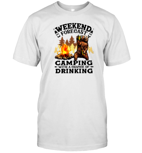 Camping Weekend Forecast Camping With A Change Of Drinking T-Shirt