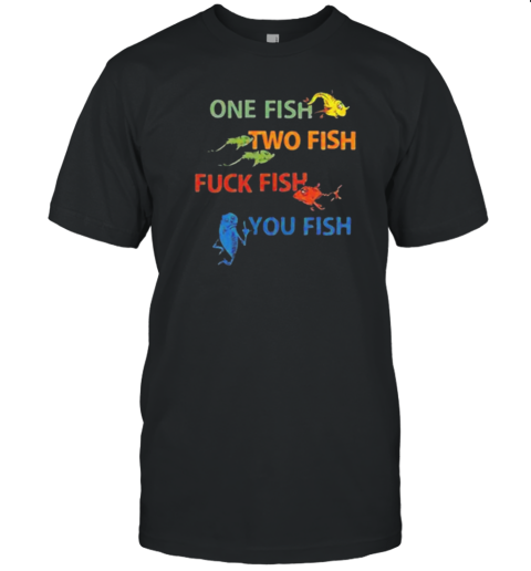 Dr Seuss One Fish Two Fish Fuck Fish You Fish T-Shirt