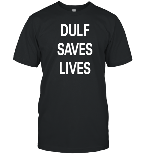 Dulf Saves Lives T-Shirt