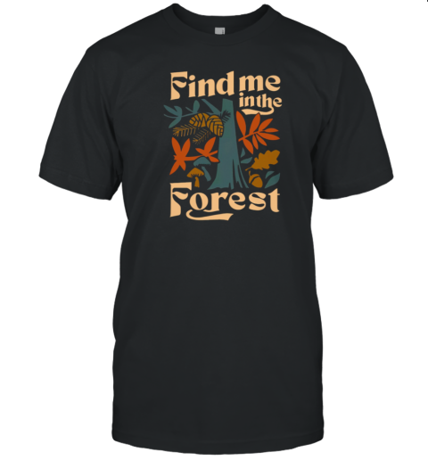 FIND ME IN THE FOREST T-Shirt