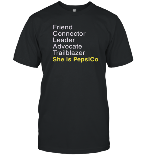 Friend Connector Leader Advocate Trailblazer She Is Pepsico T-Shirt