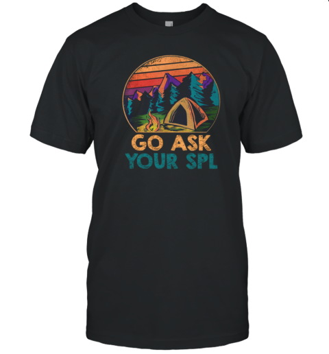 GO ASK YOUR SPL T-Shirt