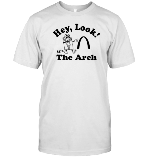 Hey Look It'S The Arch T-Shirt