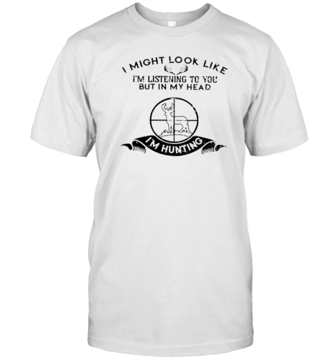 I MIGHT LOOK LIKE I'm LISTENING TO YOU T- Classic Men's T-shirt