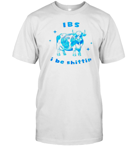 IBS I Be Shittin Cow T-Shirt