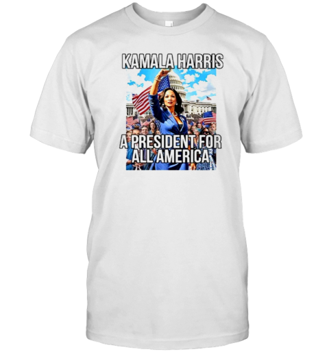 Kamala Harris A President For All America T-Shirt