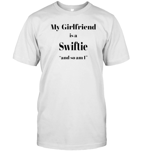 My Girlfriend Is A Swiftie And So Am I T-Shirt