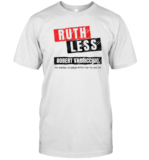 Ruth Less Robert Varricchio T-Shirt