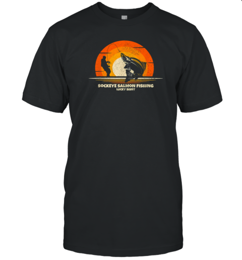 Sockeye Salmon Fishing Lucky T-Shirt