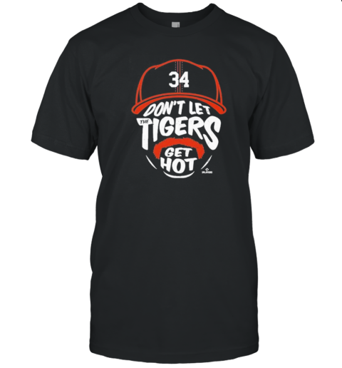 34 Don'T Let The Tigers Get Hot T-Shirt