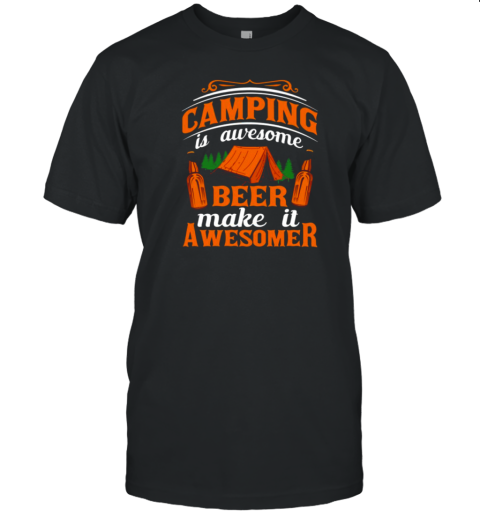 Camping Is Awesome Beer Make It Awesomer T-Shirt