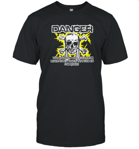 Danger Ya'Ll Just Run And Hide T-Shirt