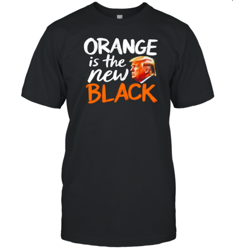 Donald Trump Orange Is The New Black T-Shirt