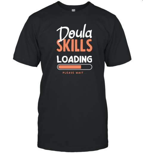 Doula Gift Doula Life Doulas T-Shirt