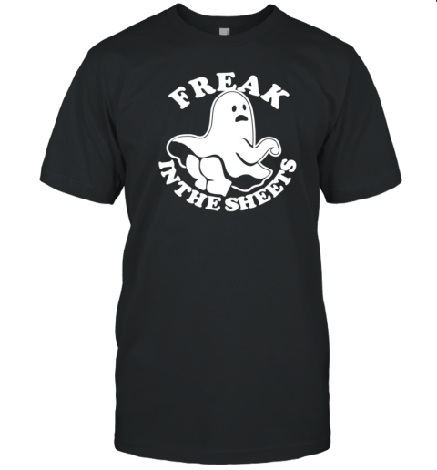 Freak In The Sheets Halloween Ghost T-Shirt