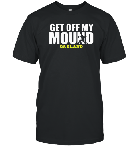 Get Off My Mound Oakland Athletics T-Shirt