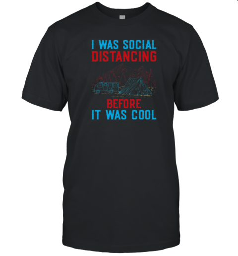 I Was Social Distancing Before It Was Cool T-Shirt