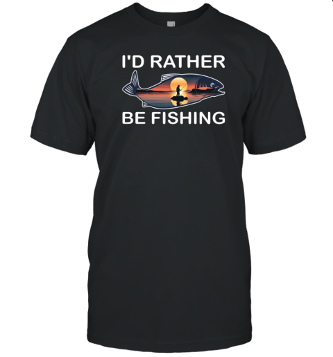 I'd Rather Be Fishing T-Shirt