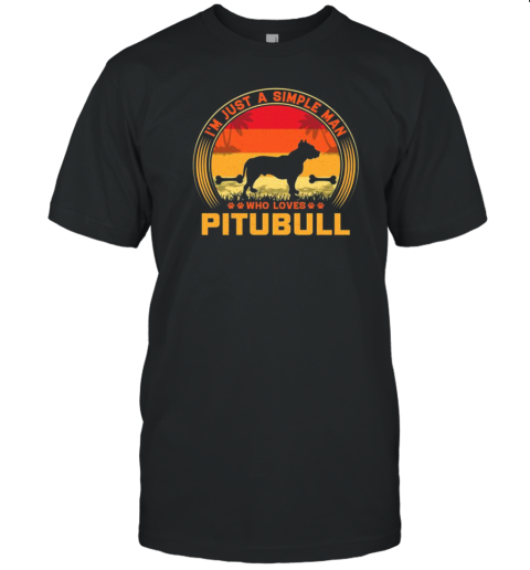 Im Just A Simple Man Who Loves Pitbull T-Shirt