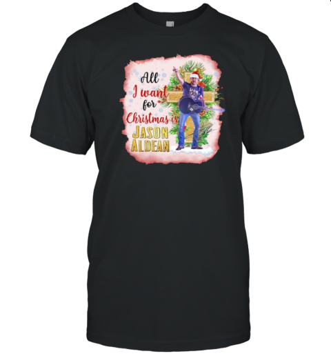 Jason Aldean All I Want For Christmas Is Jason Aldean'S Music T-Shirt