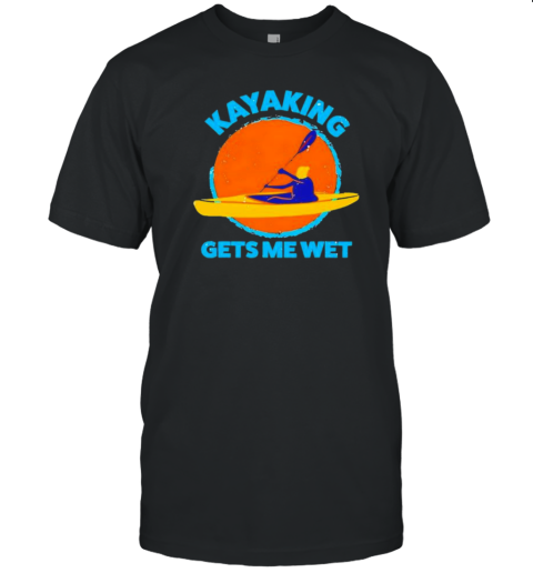 Kayaking Gets Me Wet Funny Halloween Christmas Kayaks Retro T-Shirt