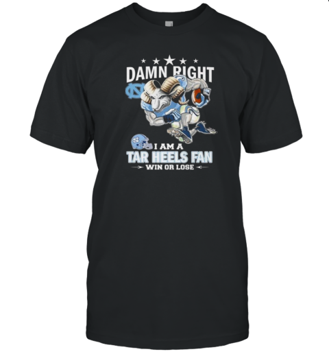 Mascot Damn Right I Am A Tar Heels Fan Win Or Lose 2024 T-Shirt