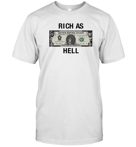 Never Broke Again Rich As Hell Dollar T-Shirt