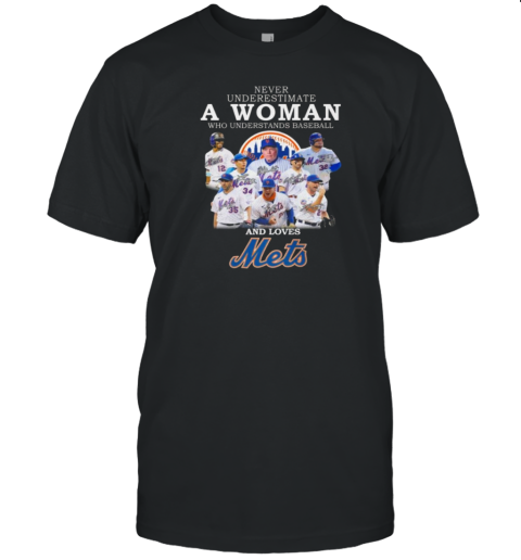 Never Underestimate A Woman Who Understands Baseball And Loves New York Mets Signatures 2024 T-Shirt