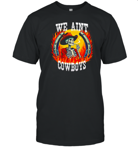 Skeleton Horseshoe We Aint Cowboys T-Shirt