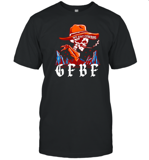 Smoking Cowboy Gfbf We Aint Cowboys T-Shirt