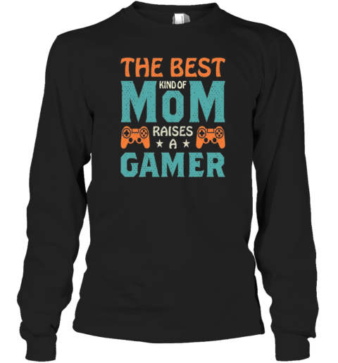 The Best Kind Of Mom Raises A Gamer T- Long Sleeved T-shirt 